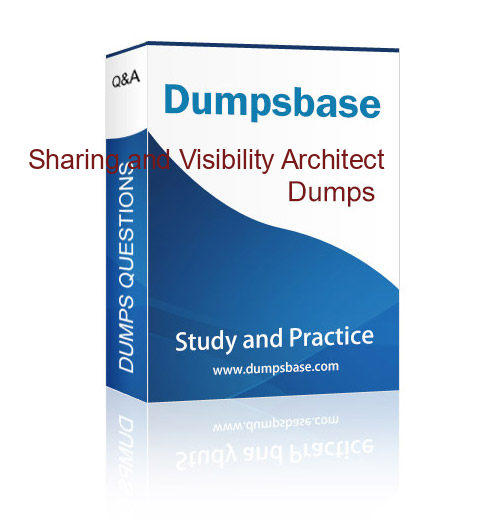 Architect Exams Sharing and Visibility Architect dumps question,100%  guarantee to pass.If fail,full refund. - Dumpsbase Valid Dumps,100% Pass