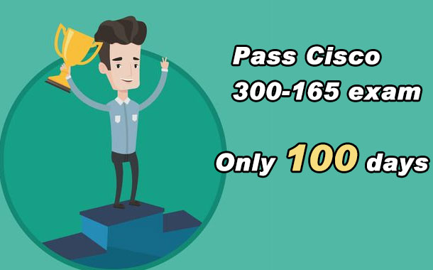 Practical experience- Only 100 days from learning to pass Cisco 300-165  DCII exam - Dumpsbase Valid Dumps,100% Pass